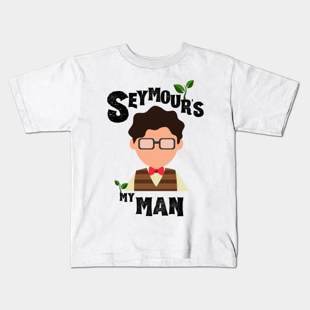 Seymour's My Man - Suddenly Seymour - Little Shop of Horrors Kids T-Shirt by sammimcsporran